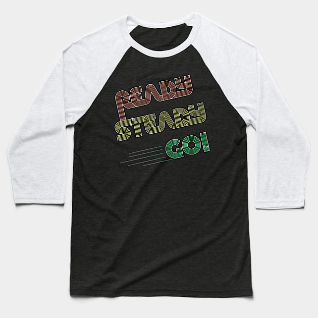 Ready Steady Go! Baseball T-Shirt by original84collective